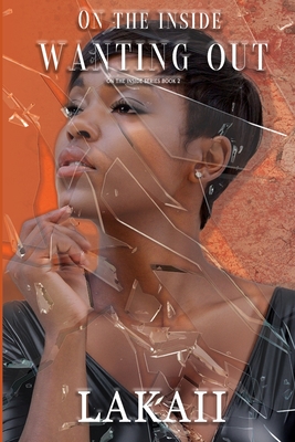 On the Inside Wanting Out - Patterson, Kim-Lee (Editor), and Richardson, Lakaii