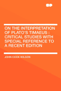 On the Interpretation of Plato's Timaeus: Critical Studies with Special Reference to a Recent Edition