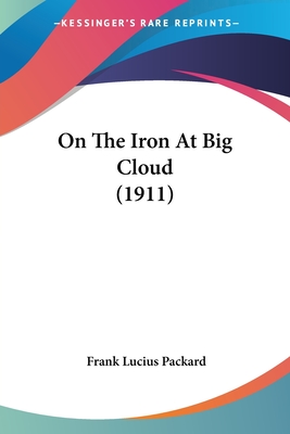 On The Iron At Big Cloud (1911) - Packard, Frank Lucius