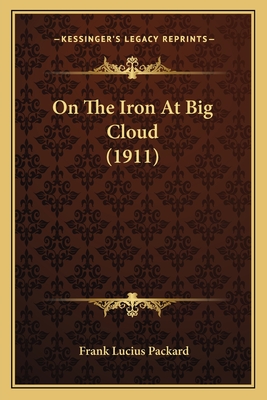 On The Iron At Big Cloud (1911) - Packard, Frank Lucius