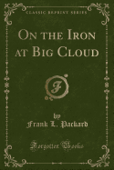 On the Iron at Big Cloud (Classic Reprint)