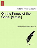 On the Knees of the Gods. [A Tale.] Vol. II.