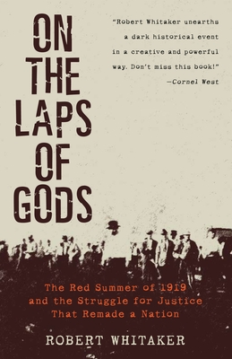On the Laps of Gods: The Red Summer of 1919 and the Struggle for Justice That Remade a Nation - Whitaker, Robert