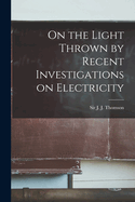 On the Light Thrown by Recent Investigations on Electricity