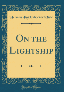 On the Lightship (Classic Reprint)