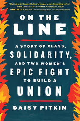 On the Line: A Story of Class, Solidarity, and Two Women's Epic Fight to Build a Union - Pitkin, Daisy