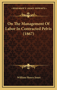 On the Management of Labor in Contracted Pelvis (1867)