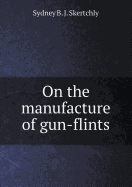 On the Manufacture of Gun-Flints