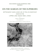 On the Margin of the Euphrates: Settlement and Land Use at Tell Es-Sweyhat and in the Upper Tabqa Area, Syria