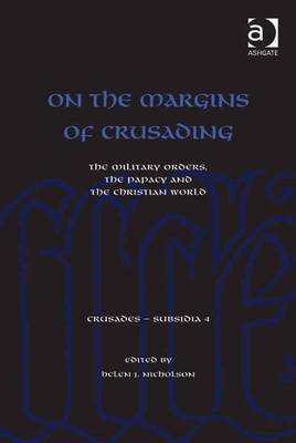 On the Margins of Crusading: The Military Orders, the Papacy and the Christian World - Nicholson, Helen J