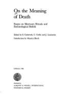 On the Meaning of Death: Essays on Mortuary Rituals and Eschatological Beliefs