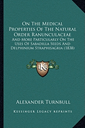 On The Medical Properties Of The Natural Order Ranunculaceae: And More Particularly On The Uses Of Sabadilla Seeds And Delphinium Straphisagria (1838) - Turnbull, Alexander