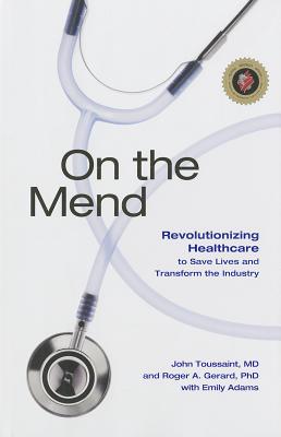 On the Mend: Revolutionizing Healthcare to Save Lives and Transform the Industry - Toussaint, John