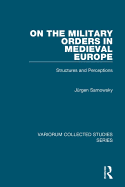 On the Military Orders in Medieval Europe: Structures and Perceptions