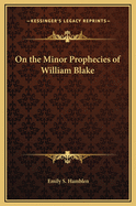 On the Minor Prophecies of William Blake