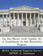 On the Moon with Apollo 16: A Guidebook to the Descartes Region