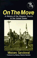 On the Move: A History of the Hispanic Church in the United States - Sandoval, Moises, and Ramirez, Ricardo (Foreword by)