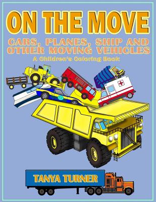 On the Move - Cars, Planes, Ship and Other Moving Vehicles: A Children's Coloring Book - Turner, Tanya