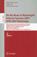 On the Move to Meaningful Internet Systems 2007: OTM 2007 Workshops: OTM Confederated International Workshops and Posters, AWeSOMe, CAMS, OTM Academy Doctoral Consortium, MONET, OnToContent, ORM, PerSys, PPN, RDDS, SSWS, and SWWS 2007, Vilamoura... - Tari, Zahir (Editor)