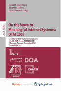 On the Move to Meaningful Internet Systems: OTM 2009 - Meersman, Robert (Editor), and Dillon, Tharam, Dr. (Editor), and Herrero, Pilar (Editor)