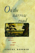 On the Narrow Road: Journey Into a Lost Japan