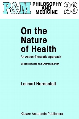 On the Nature of Health: An Action-Theoretic Approach - Nordenfelt, L y