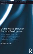 On the Nature of Human Resource Development: Holistic Agency and an Almost-Autoethnographical Exploration of Becoming