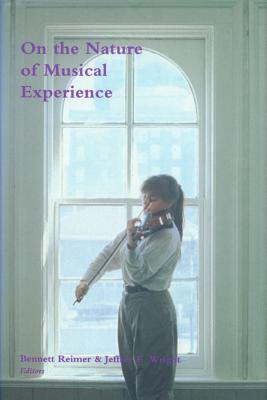 On the Nature of Musical Experience - Reimer, Bennett (Editor), and Wright, Jeffrey E (Editor)