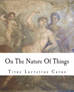 On The Nature Of Things: De rerum natura