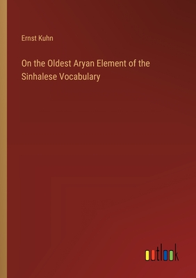 On the Oldest Aryan Element of the Sinhalese Vocabulary - Kuhn, Ernst