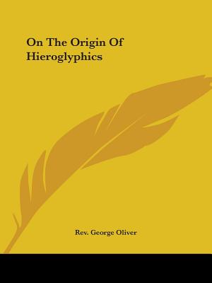 On The Origin Of Hieroglyphics - Oliver, George, Rev.