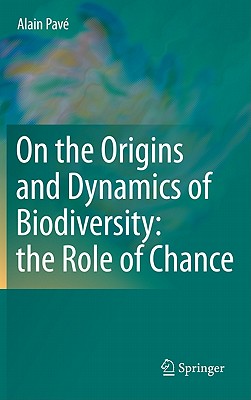 On the Origins and Dynamics of Biodiversity: The Role of Chance - Pav, Alain