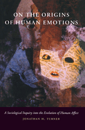 On the Origins of Human Emotions: A Sociologicalinquiry Into the Evolution of Human Affect