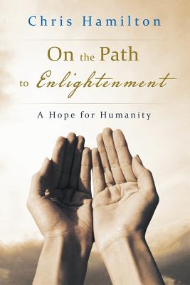 On the Path to Enlightenment: A Hope for Humanity - Hamilton, Chris