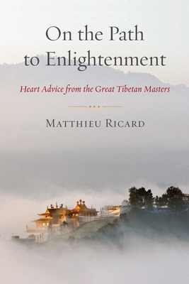 On the Path to Enlightenment: Heart Advice from the Great Tibetan Masters - Ricard, Matthieu