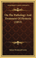 On the Pathology and Treatment of Hysteria (1853)