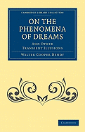 On the Phenomena of Dreams, and Other Transient Illusions - Dendy, Walter Cooper