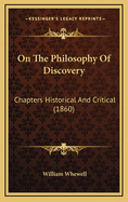 On The Philosophy Of Discovery: Chapters Historical And Critical (1860)