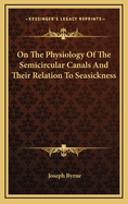 On the Physiology of the Semicircular Canals and Their Relation to Seasickness