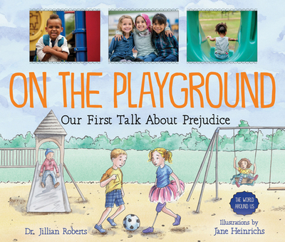 On the Playground: Our First Talk about Prejudice - Roberts, Jillian, Dr.