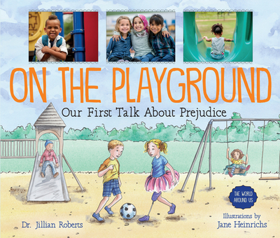 On the Playground: Our First Talk about Prejudice - Roberts, Jillian, Dr.