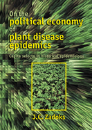 On the political economy of plant disease epidemics: Capita selecta in historical epidemiology