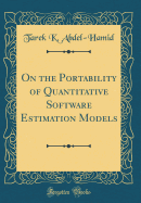 On the Portability of Quantitative Software Estimation Models (Classic Reprint)