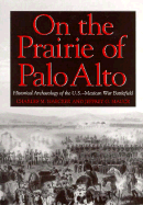 On the Prairie of Palo Alto: Historical Archaeology of the U.S-Mexican War Battlefield - Haecker, Charles M, and Mauck, Jeffrey G