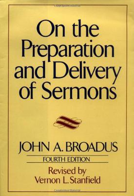 On the Preparation and Delivery of Sermons: Fourth Edition - Broadus, John a