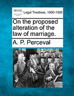 On the Proposed Alteration of the Law of Marriage.
