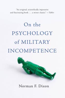 On the Psychology of Military Incompetence - Dixon, Norman F