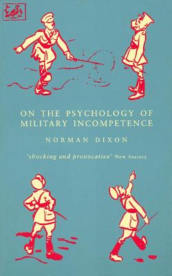 On The Psychology Of Military Incompetence - Dixon, M, and Dixon, Norman F