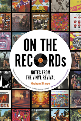 ON THE RECORDs: Notes from the Vinyl Revival - Sharpe, Graham