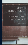 On the Reduction of the Hyperelliptic Integrals (P